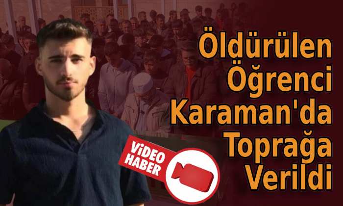 Öldürülen öğrenci Karaman’da toprağa verildi