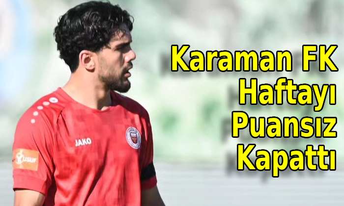 Karaman FK haftayı puansız kapattı