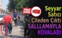 Seyyar satıcı çileden çıktı