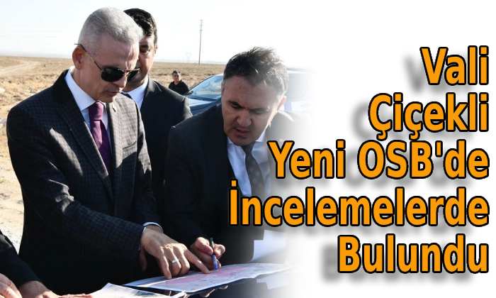 Vali Çiçekli Yeni OSB’de incelemelerde bulundu