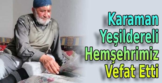 Karaman Yeşildereli hemşehrimiz vefat etti