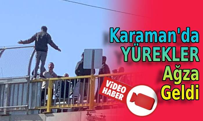 Karaman’da yürekler ağza geldi