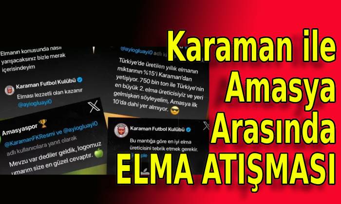 Karaman ile Amasya arasında ELMA Atışması