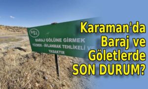 Karaman’da Baraj ve Göletlerde Son Durum