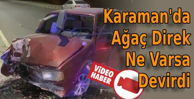 Karaman’da ağaç direk ne varsa devirdi