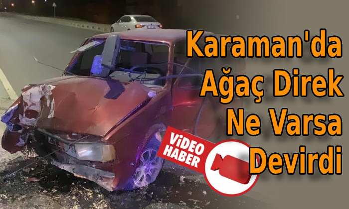 Karaman’da ağaç direk ne varsa devirdi