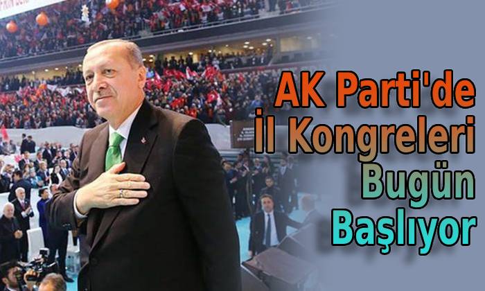 AK Parti’de İl Kongreleri Bugün Başlıyor