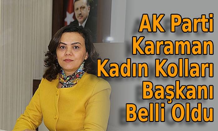 AK Parti Karaman Kadın Kolları Başkanı Belli Oldu