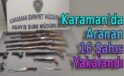 Karaman’da Aranan 16 Şahıs Yakalandı