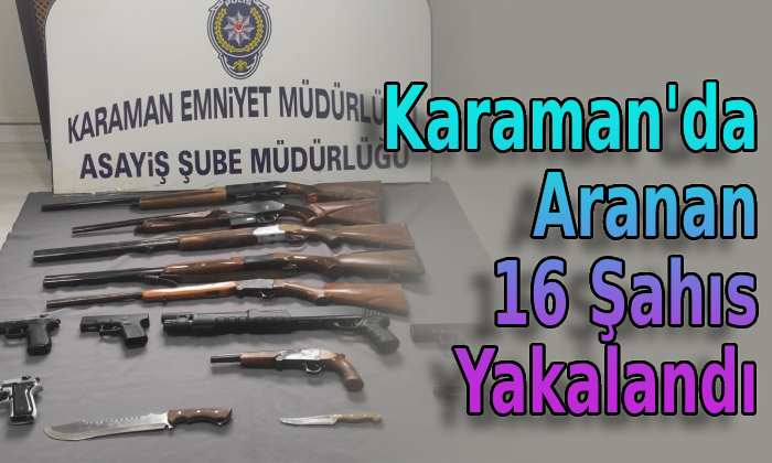 Karaman’da Aranan 16 Şahıs Yakalandı