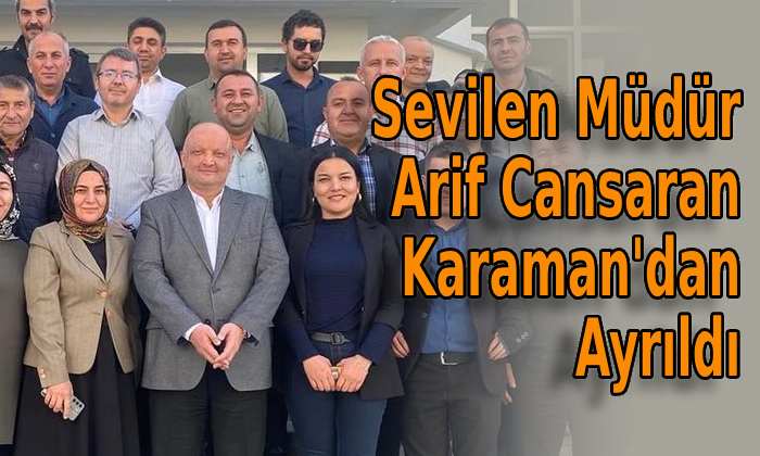 Sevilen Müdür Arif Cansaran Karaman’dan Ayrıldı