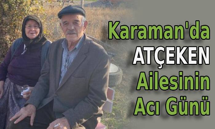 Karaman’da ATÇEKEN Ailesinin Acı Günü