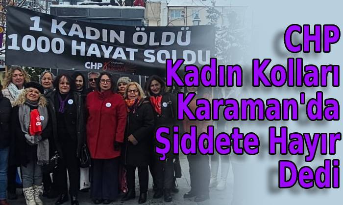 CHP Kadın Kolları Karaman’da Şiddete Hayır Dedi