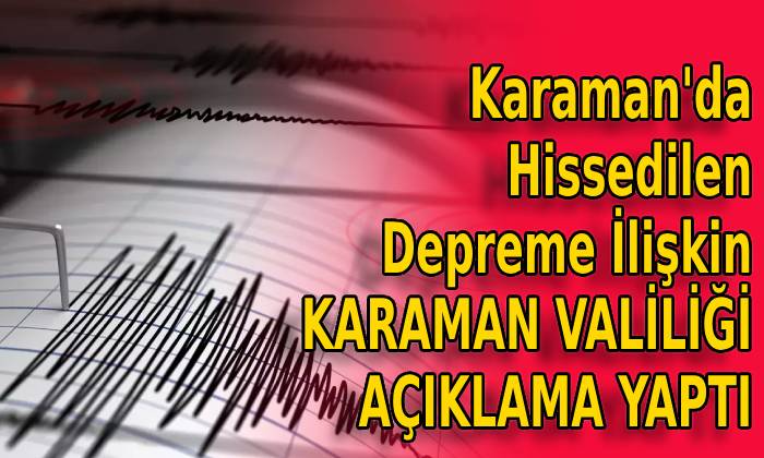 Karaman’da Hissedilen Depreme İlişkin Valilik Açıklama Yaptı