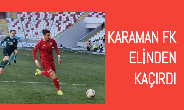 Karaman FK Elinden Kaçırdı