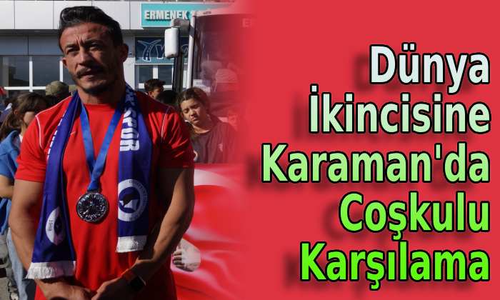 Dünya ikincisine Karaman’da coşkulu karşılama