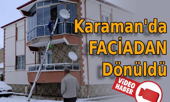 Karaman’da Felaketten Dönüldü