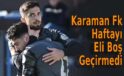 Karaman FK Haftayı Eli Boş Geçirmedi