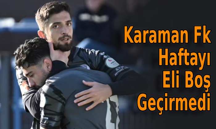 Karaman FK Haftayı Eli Boş Geçirmedi