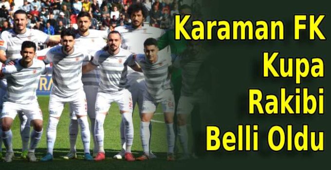 Karaman FK Kupa Rakibi Belli Oldu