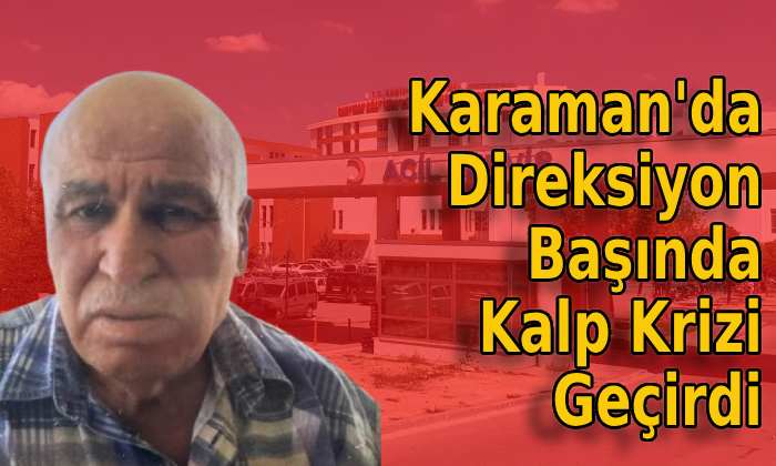 Karaman’da Direksiyon Başında Kalp Krizi Geçirdi