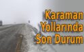 Karaman Yollarında Son Durum