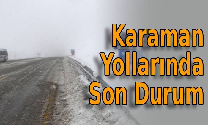 Karaman Yollarında Son Durum