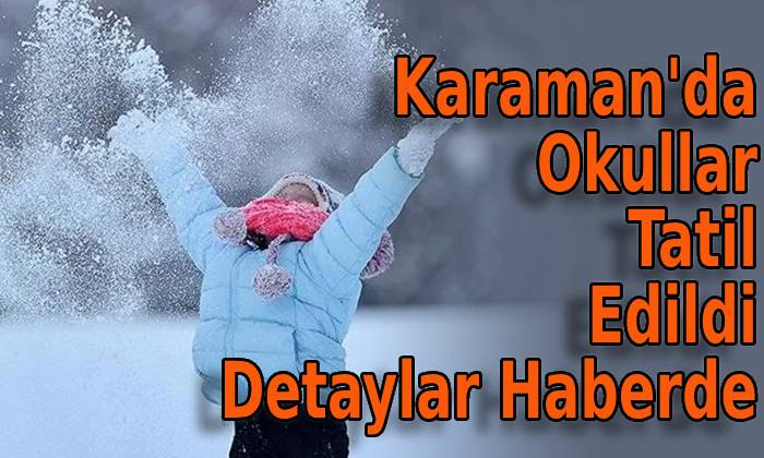 Karaman’da Okullar Tatil Edildi