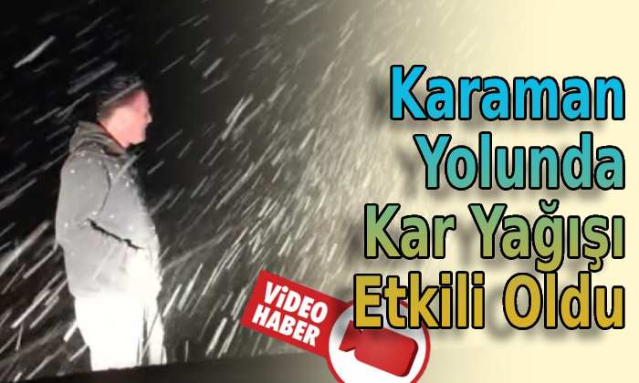 Karaman Yolunda Kar Yağışı Etkili Oldu