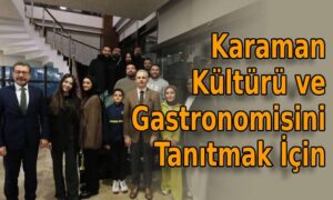 Karaman Kültürü ve Gastronomisini Tanıtmak İçin