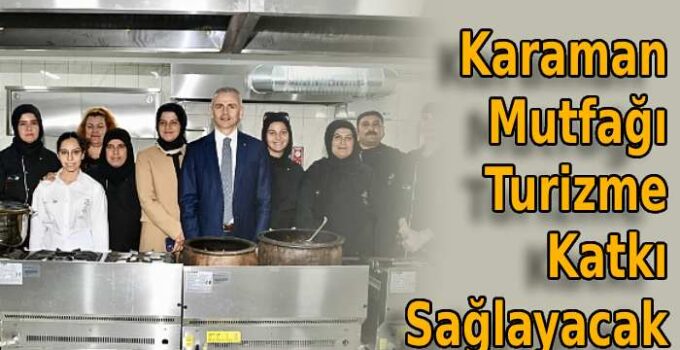 Karaman Mutfağı Turizme Katkı Sağlayacak