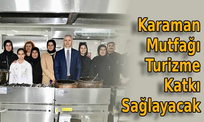 Karaman Mutfağı Turizme Katkı Sağlayacak