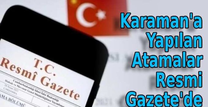 Karaman’a Yapılan Atamalar Resmi Gazete