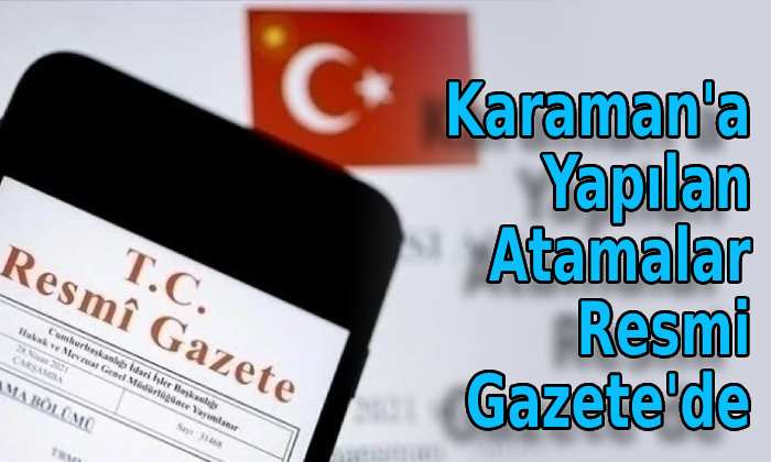 Karaman’a Yapılan Atamalar Resmi Gazete