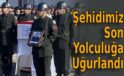 Şehidimiz Son Yolculuğuna Uğurlandı