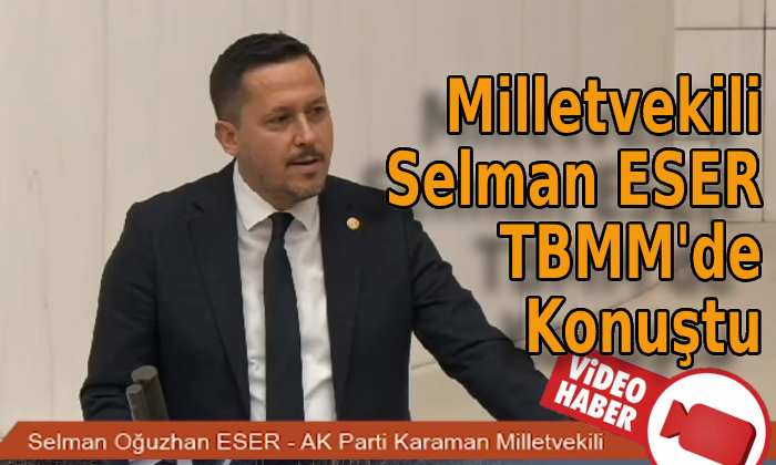 Selman ESER TBMM’de Konuştu