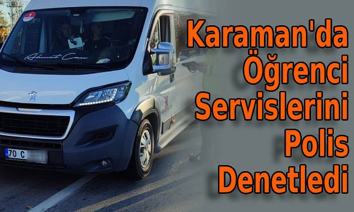 Karaman’da Öğrenci Servislerini Polis Denetledi