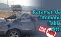 Karaman’da Otomobil Takla Attı