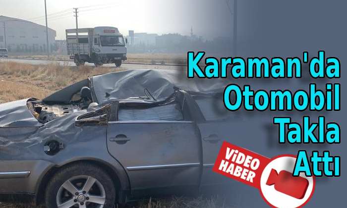 Karaman’da Otomobil Takla Attı