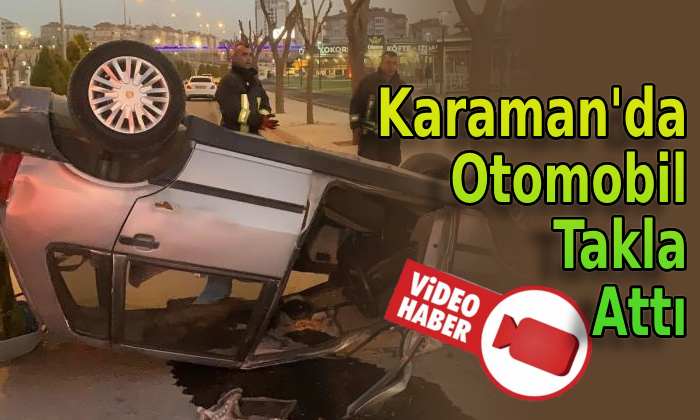 Karaman’da Otomobil Takla Attı