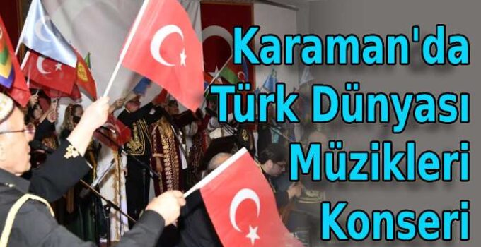 Karaman’da Türk Dünyası Müzikleri Konseri