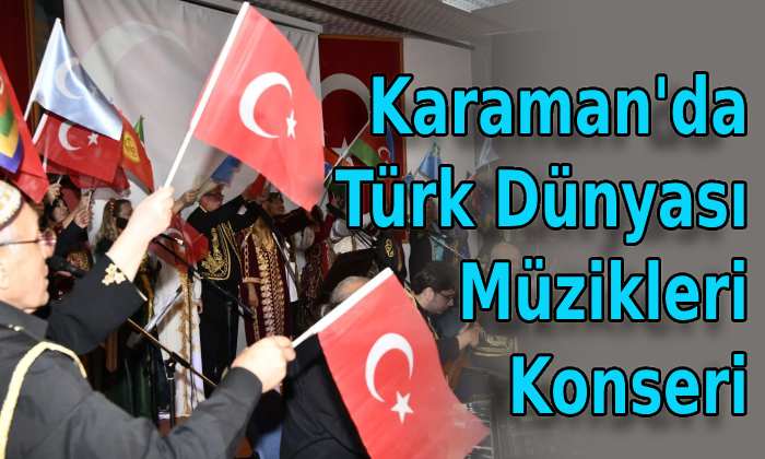 Karaman’da Türk Dünyası Müzikleri Konseri