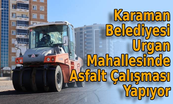 Karaman Belediyesi Urgan Mahallesinde Asfalt Çalışması Yapıyor