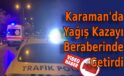 Karaman’da Yağış Kazayı Beraberinde Getirdi