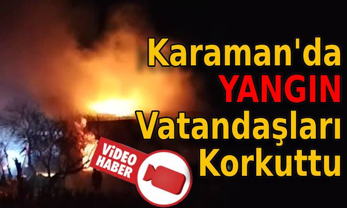 Karaman’da Yangın Vatandaşları Korkuttu