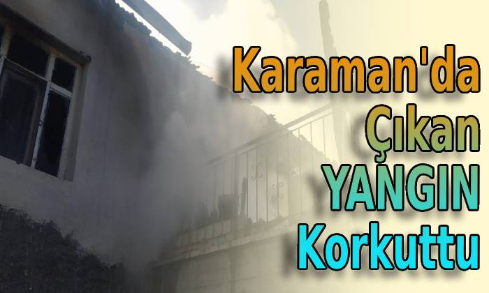 Karaman’da Çıkan Yangın Korkuttu