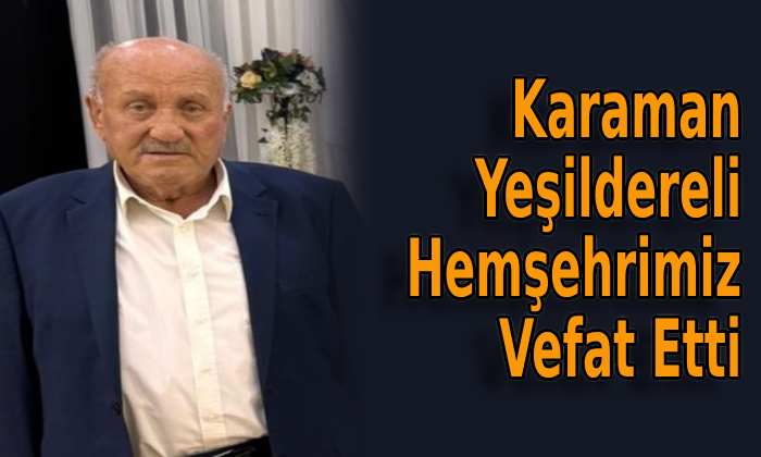 Karaman Yeşildereli Hemşehrimiz Vefat Etti