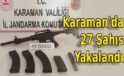 Karaman’da 27 Şahıs Yakalandı