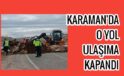 Karaman’da O Yol Ulaşıma Kapandı