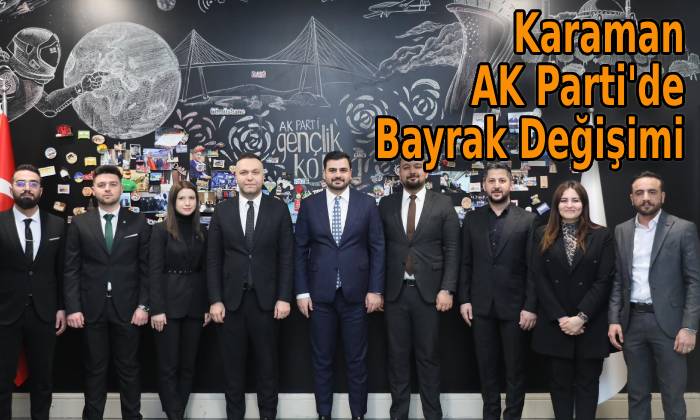 Karaman AK Parti’de Bayrak Değişimi